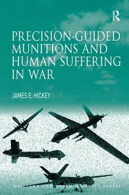 Precision-guided Munitions and Human Suffering in War (Military and Defence Ethics)