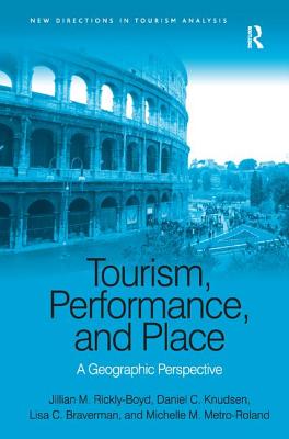 Tourism, Performance, and Place: A Geographic Perspective (New Directions in Tourism Analysis)