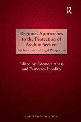 Regional Approaches to the Protection of Asylum Seekers: An International Legal Perspective (Law and Migration)