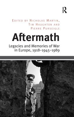 Aftermath: Legacies and Memories of War in Europe, 191819451989 [Hardcover] Haughton, Tim and Martin, Nicholas