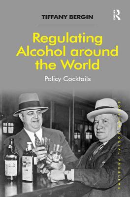 Regulating Alcohol around the World: Policy Cocktails (Solving Social Problems)