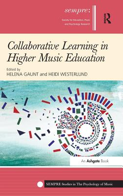 Collaborative Learning in Higher Music Education (SEMPRE Studies in The Psychology of Music)