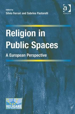 Religion in Public Spaces: A European Perspective (Cultural Diversity and Law in Association with RELIGARE) [Hardcover] Ferrari, Silvio and Pastorelli, Sabrina