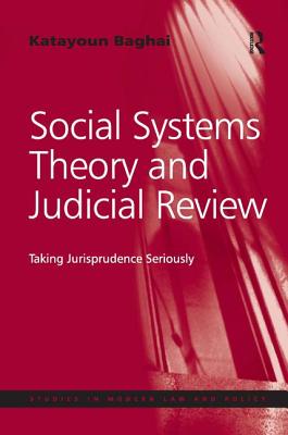 Social Systems Theory and Judicial Review: Taking Jurisprudence Seriously (Studies in Modern Law and Policy) [Hardcover] Baghai, Katayoun