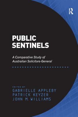 Public Sentinels: A Comparative Study of Australian Solicitors-General [Hardcover] Keyzer, Patrick and Appleby, Gabrielle