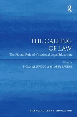 The Calling of Law: The Pivotal Role of Vocational Legal Education (Emerging Legal Education) [Hardcover] Westwood, Fiona and Barton, Karen