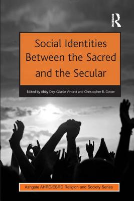 Social Identities Between the Sacred and the Secular (Ashgate AHRC/ESRC Religion and Society)
