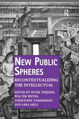 New Public Spheres: Recontextualizing the Intellectual (Public Intellectuals and the Sociology of Knowledge)