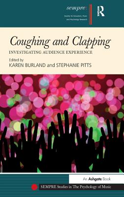 Coughing and Clapping: Investigating Audience Experience (SEMPRE Studies in The Psychology of Music)