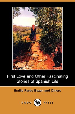First Love and Other Fascinating Stories of Spanish Life