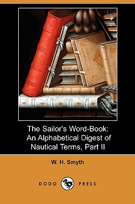 The Sailor's Word-book: An Alphabetical Digest of Nautical Terms