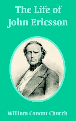 Life of John Ericsson. Two Volumes in One.