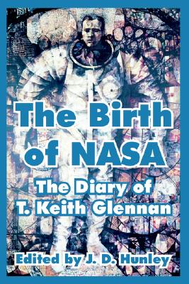 The Birth Of Nasa: The Diary Of T. Keith Glennan