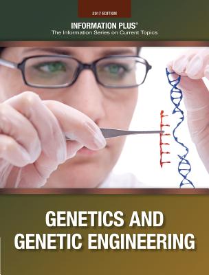 Genetics and Genetic Engineering (Information Plus Reference Series)