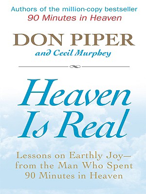 Heaven Is Real: Lessons on Earthly Joy -- From the Man Who Spent 90 Minutes in Heaven (Thorndike Inspirational)