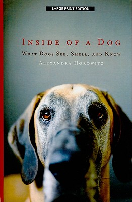 Inside of a Dog: What Dogs See, Smell, and Know