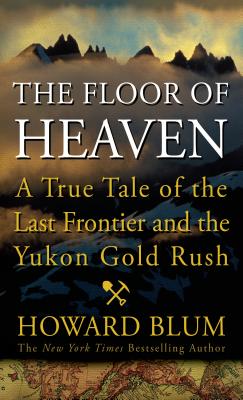 The Floor of Heaven: A True Tale of the American West and the Yukon Gold Rush (Thorndike Press Large Print Nonfiction)