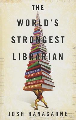 The World's Strongest Librarian: A Memoir of Tourette's, Faith, Strength, and the Power of Family (Thorndike Press Large Print Nonfiction Series)