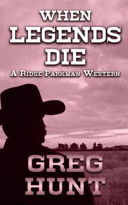 When Legends Die (A Ridge Parkman Western)
