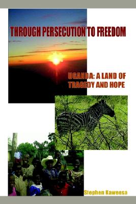 Image for Through Persecution to Freedom: Uganda: A Land of Tragedy and Hope (Inscribed) Through Persecution to Freedom: Uganda: A Land of Tragedy and Hope (Inscribed)