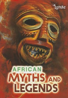 African Myths and Legends (All About Myths) (Ignite: All About Myths)