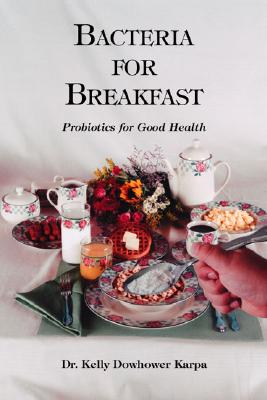 Image for Bacteria for Breakfast: Probiotics for Good Health Bacteria for Breakfast: Probiotics for Good Health