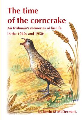 The Time of the Corncrake: an Irishman's memories of his life in the 1940's and 1950's