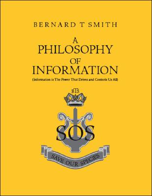 A Philosophy of Information: Information Is the Power That Drives and Controls Us All