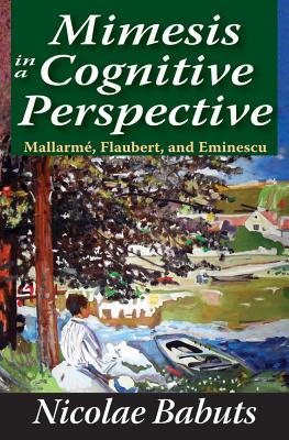 Mimesis in a Cognitive Perspective: Mallarme, Flaubert, and Eminescu