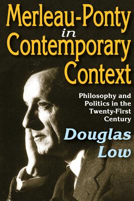 Merleau-Ponty in Contemporary Context: Philosophy and Politics in the Twenty-First Century