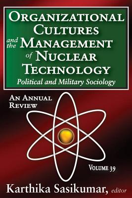 Organizational Cultures and the Management of Nuclear Technology: Political and Military Sociology (Political and Military Sociology Series)