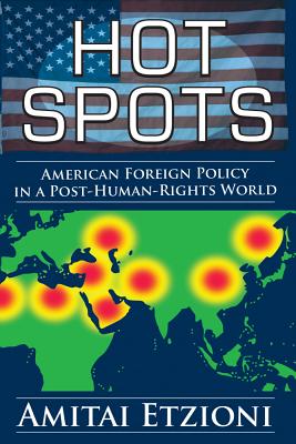 Image for Hot Spots American Foreign Policy in a Post-Human-Rights World Hot Spots American Foreign Policy in a Post-Human-Rights World