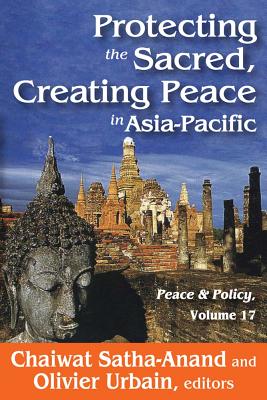Protecting the Sacred, Creating Peace in Asia-Pacific: Peace & Policy, Volume 17 (Peace and Policy)
