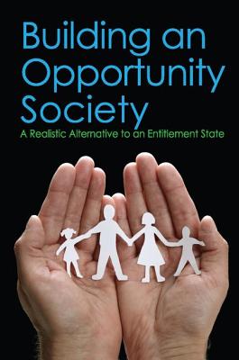 Building an Opportunity Society: A Realistic Alternative to an Entitlement State