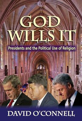 God Wills it: Presidents and the Political Use of Religion (American Presidents Series)