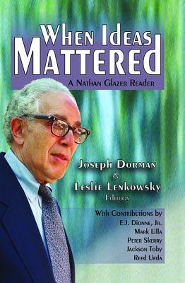 When Ideas Mattered: A Nathan Glazer Reader