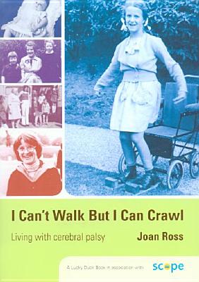 I Cant Walk but I Can Crawl: A Long Life with Cerebral Palsy (Lucky Duck Books)