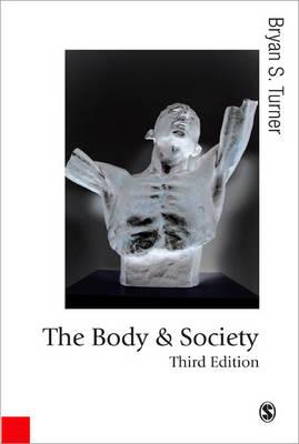 The Body and Society: Explorations in Social Theory (Published in association with Theory, Culture & Society)