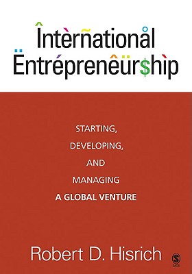 International Entrepreneurship: Starting, Developing, and Managing a Global Venture