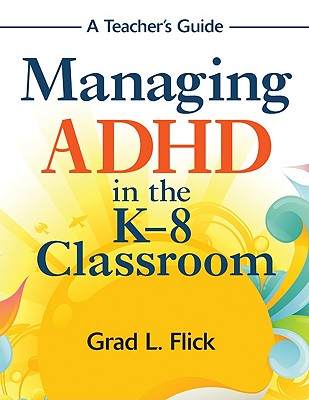 Managing ADHD in the K-8 Classroom: A Teacher's Guide