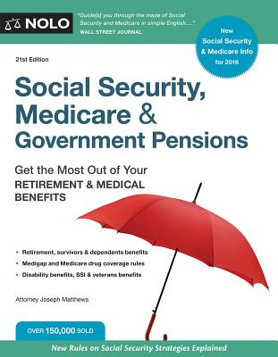 Social Security, Medicare and Government Pensions: Get the Most Out of Your Retirement and Medical Benefits