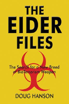 The Eider Files. The Search for a New Breed of Bio Terrorism Weapon