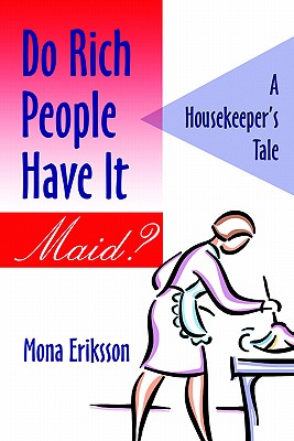 Do Rich People Have It Maid A Housekeeper's Tale