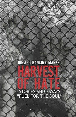 Harvest of Hate: Stories and Essays Fuel for the Soul