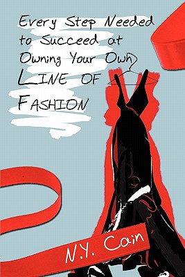 Every Step Needed to Succeed at Owning Your Own Line of Fashion