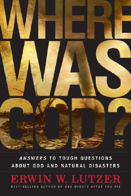 Where Was God: Answers to Tough Questions about God and Natural Disasters