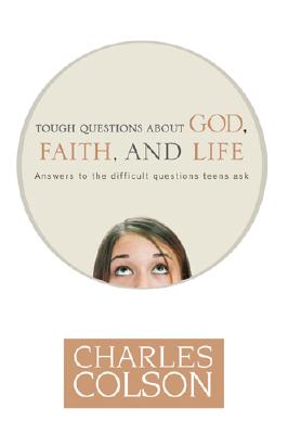 Tough Questions about God, Faith, and Life: Answers to the Difficult Questions Teens Ask