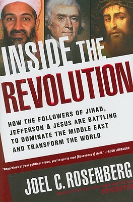 Inside the Revolution: How the Followers of Jihad, Jefferson & Jesus Are Battling to Dominate the Middle East and Transform