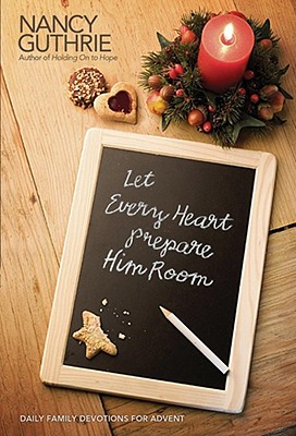 Image for Let Every Heart Prepare Him Room: Daily Family Devotions for Advent