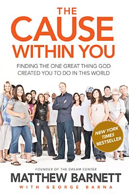 Image for The Cause within You: Finding the One Great Thing God Created You to Do in This World